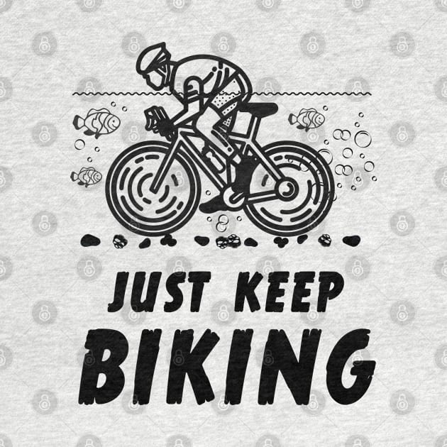 Just Keep Biking Funny Graphic T-Shirt by antarte